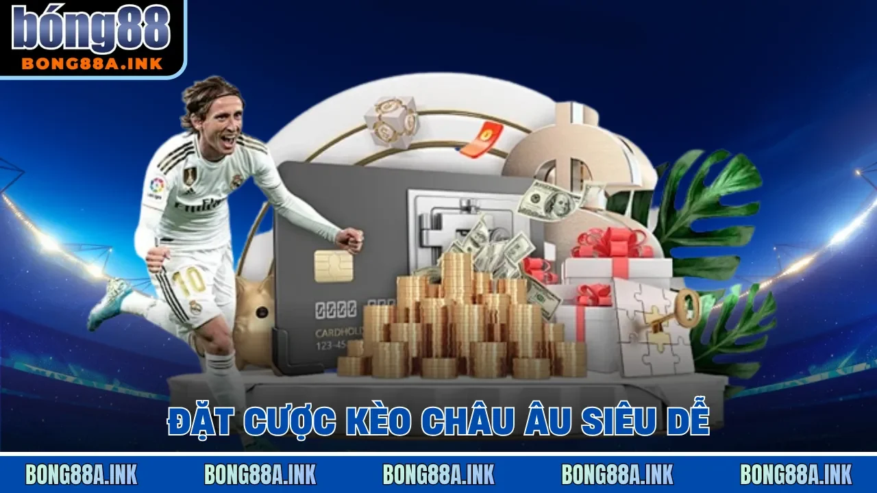 Đặt cược kèo Châu Âu siêu dễ 