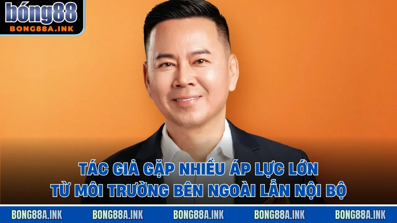 Tác giả gặp nhiều áp lực lớn từ môi trường bên ngoài lẫn nội bộ